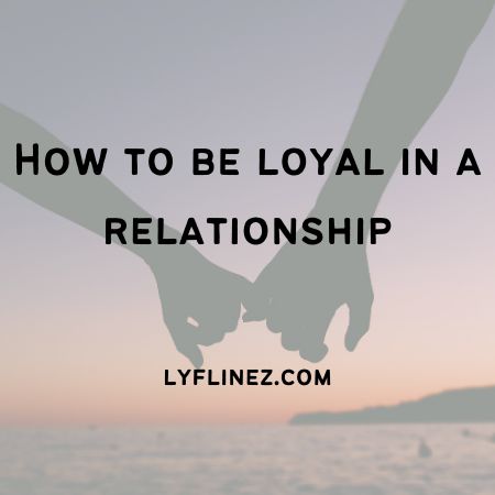 How To Be Loyal In A Relationship- 8 Ways To Follow