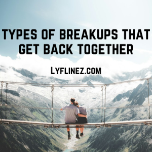 Types of Breakups That Get Back Together